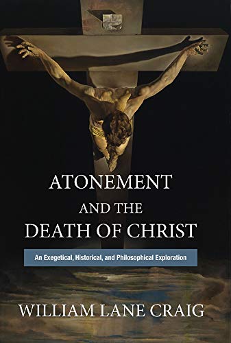 Atonement and the Death of Christ: An Exegetical, Historical, and Philosophical Exploration Atonement and the Death of Christ: An Exegetical, Historical, and Philosophical Exploration