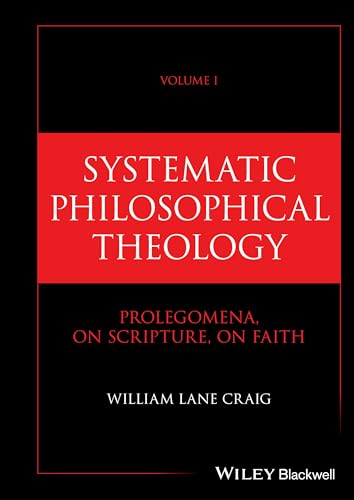 Systematic Philosophical Theology, Volume 1: Prolegomena, On Scripture, On Faith Systematic Philosophical Theology, Volume 1: Prolegomena, On Scripture, On Faith von Wiley-Blackwell