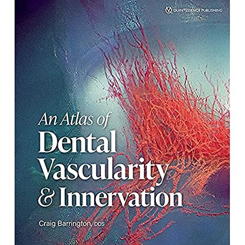 An Atlas of Dental Vascularity & Innervation von Quintessence Publishing