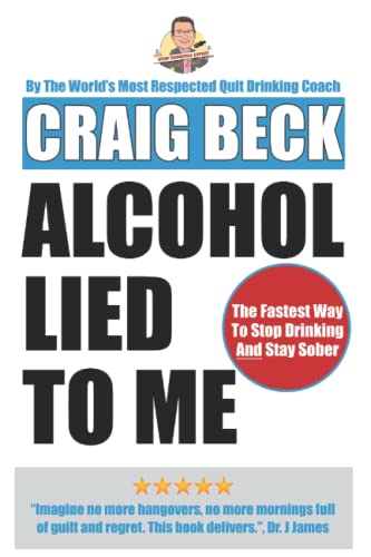 Alcohol Lied to Me: The Intelligent Way to Escape Alcohol Addiction von Independently Published