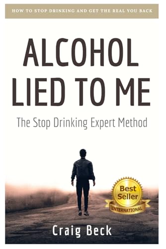 Alcohol Lied to Me: The Intelligent Way to Escape Alcohol Addiction von Independently Published