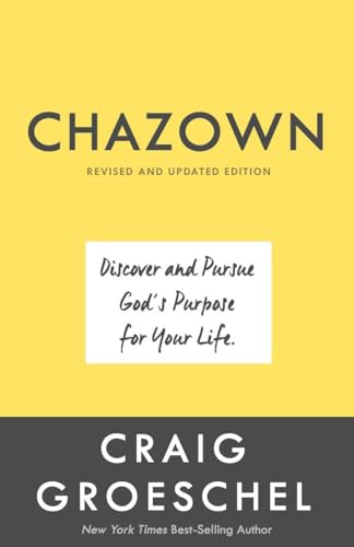 Chazown, Revised and Updated Edition: Discover and Pursue God's Purpose for Your Life Chazown, Revised and Updated Edition: Discover and Pursue God's Purpose for Your Life