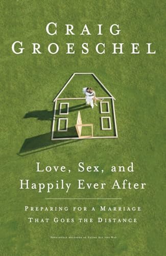 Love, Sex, and Happily Ever After: Preparing for a Marriage That Goes the Distance Love, Sex, and Happily Ever After: Preparing for a Marriage That Goes the Distance