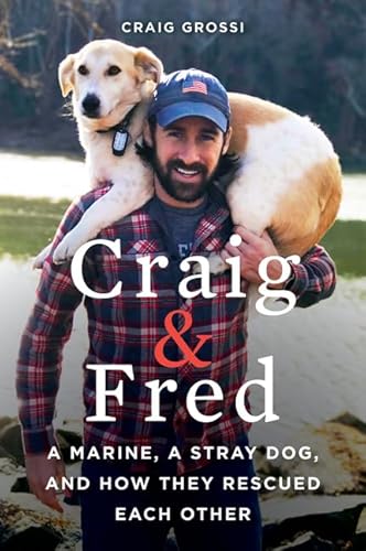 Craig & Fred: A Marine, A Stray Dog, and How They Rescued Each Other von William Morrow & Company