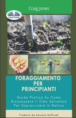 Foraggiamento per principianti: Guida pratica su come riconoscere il cibo selvatico per sopravvivere in natura von Tektime