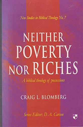 Neither Poverty Nor Riches: Biblical Theology Of Possessions (New Studies in Biblical Theology)