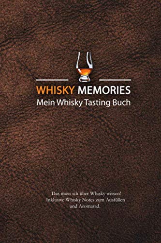 Whisky Memories - Mein Whisky Tasting Buch: Das muss ich über Whisky wissen + Whisky Notes zum Ausfüllen + Aromarad