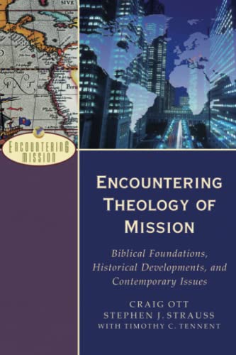 Encountering Theology of Mission: Biblical Foundations, Historical Developments, and Contemporary Issues (Encountering Mission)