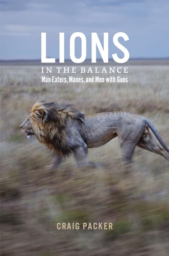 Lions in the Balance: Man-Eaters, Manes, and Men with Guns von University of Chicago Press
