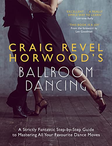 Craig Revel Horwood's Ballroom Dancing: A Strictly Fantastic Step-by-Step Guide to Mastering All Your Favourite Dance Moves (Teach Yourself General) von Teach Yourself