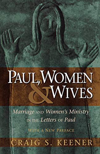 Paul, Women, and Wives: Marriage and Women's Ministry in the Letters of Paul von Baker Academic