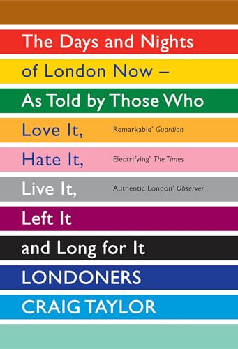 Londoners: The Days and Nights of London Now - As Told by Those Who Love It, Hate It, Live It, Left It and Long for It von Granta Publications