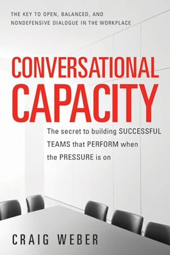 Conversational Capacity: The Secret to Building Successful Teams That Perform When the Pressure Is On von McGraw-Hill Education