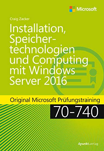 Installation, Speichertechnologien und Computing mit Windows Server 2016: Original Microsoft Prüfungstraining 70-740 (Microsoft Press) von Dpunkt.Verlag GmbH