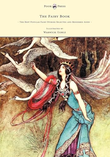 The Fairy Book - The Best Popular Fairy Stories Selected and Rendered Anew - Illustrated by Warwick Goble von Pook Press