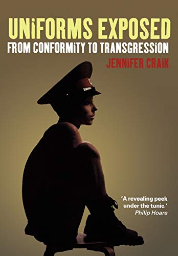 Uniforms Exposed: From Conformity to Transgression (Dress, Body, Culture)