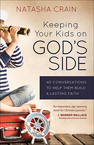 Keeping Your Kids on God's Side: 40 Conversations to Help Them Build a Lasting Faith von Harvest House Publishers