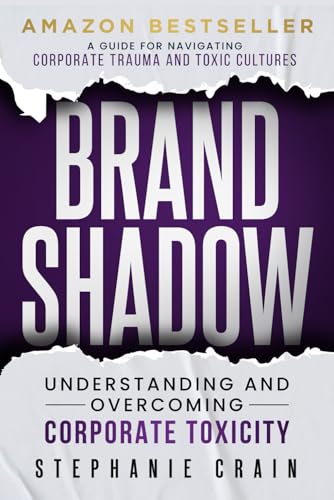 BRAND SHADOW: Understanding and Overcoming Corporate Toxicity BRAND SHADOW: Understanding and Overcoming Corporate Toxicity