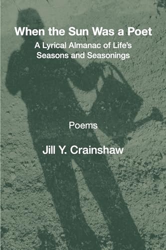 When the Sun Was a Poet: A Lyrical Almanac of Life’s Seasons and Seasonings When the Sun Was a Poet: A Lyrical Almanac of Life’s Seasons and Seasonings von Kelsay Books