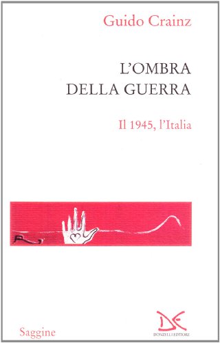 L'ombra della guerra. Il 1945, l'Italia L'ombra della guerra. Il 1945, l'Italia von Donzelli