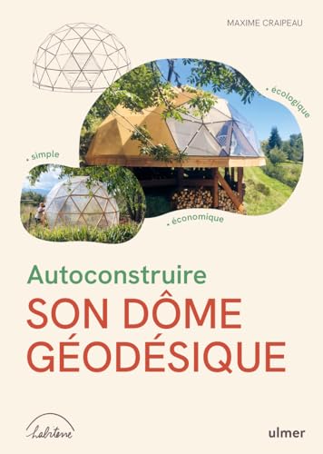 Autoconstruire son dôme géodésique - Écologique, simple, économique: Ecologique, simple, économique