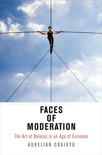 Faces of Moderation: The Art of Balance in an Age of Extremes (Haney Foundation) von University of Pennsylvania Press