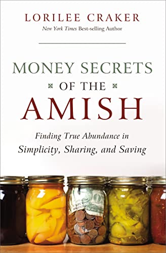 Money Secrets of the Amish: Finding True Abundance in Simplicity, Sharing, and Saving von Thomas Nelson