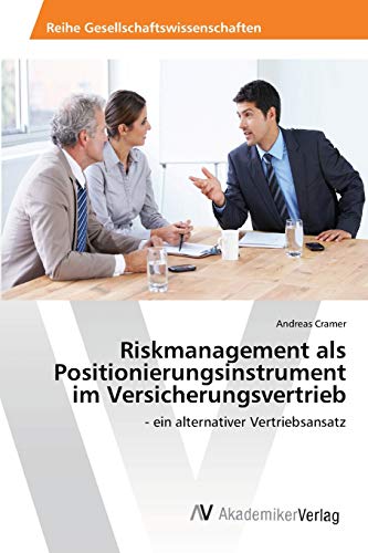 Riskmanagement als Positionierungsinstrument im Versicherungsvertrieb: - ein alternativer Vertriebsansatz von AV Akademikerverlag