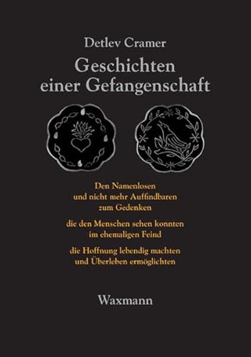 Geschichten einer Gefangenschaft: Den Namenlosen und nicht mehr Auffindbaren zum Gedenken die den Menschen sehen konnten im ehemaligen Feind die ... und Überleben ermöglichten (Erinnerungen)