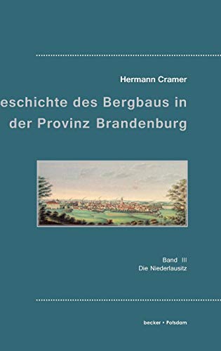 Beiträge zur Geschichte des Bergbaues in der Provinz Brandenburg.: Band 3. Die Niederlausitz. (Industrie- und Handwerksgeschichte) von Klaus-D. Becker