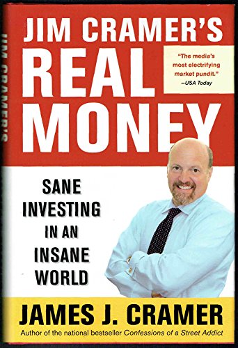 Jim Cramer's Real Money: Sane Investing in an Insane World Jim Cramer's Real Money: Sane Investing in an Insane World