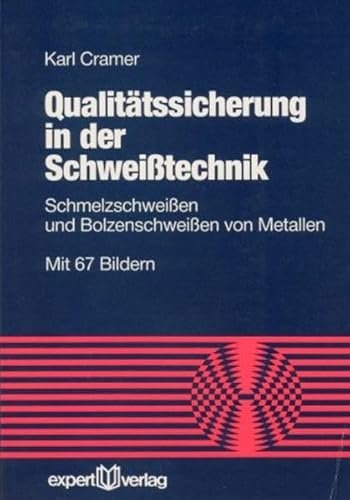 Qualitätssicherung in der Schweißtechnik: Schmelzschweißen und Bolzenschweißen von Metallen (Reihe Technik)