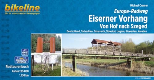 Europa-Radweg Eiserner Vorhang: Von Hof nach Szeged, Deutschland, Tschechien, Österreich, Slowakei, Ungarn, Slowenien, Kroatien, 1.730 km: ... reißfest (Bikeline Radtourenbücher)