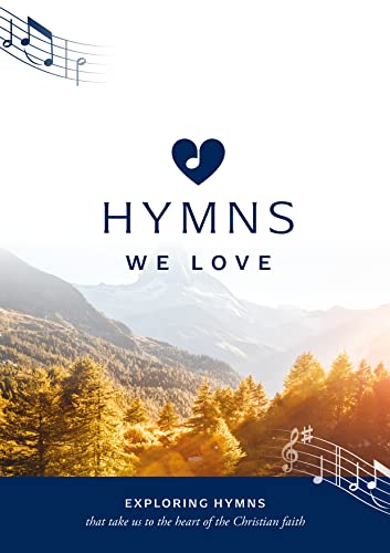 Hymns We Love Songbook: Exploring Hymns That Take Us to the Heart of the Christian Faith von The Good Book Company