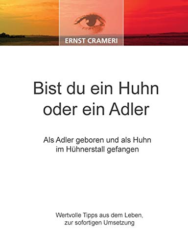 Bist du ein Huhn oder ein Adler: Als Adler geboren und als Huhn im Hühnerstall gefangen