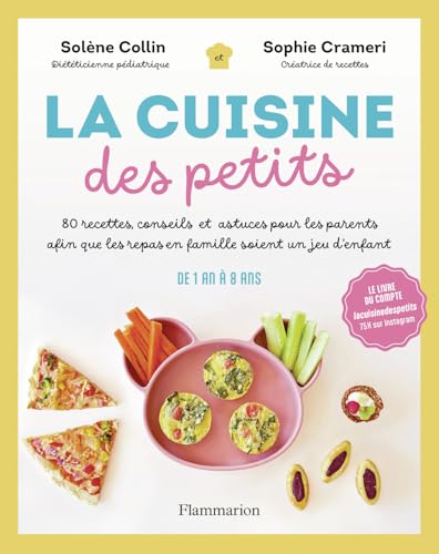 La Cuisine des petits: 80 recettes, conseils et astuces pour les parents afin que les repas en famille soient un jeu d'enfant La Cuisine des petits: 80 recettes, conseils et astuces pour les parents afin que les repas en famille soient un jeu d'enfant