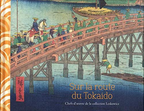 SUR LA ROUTE DE TOKAIDO0: Chefs-d'oeuvre de la collection Leskowicz