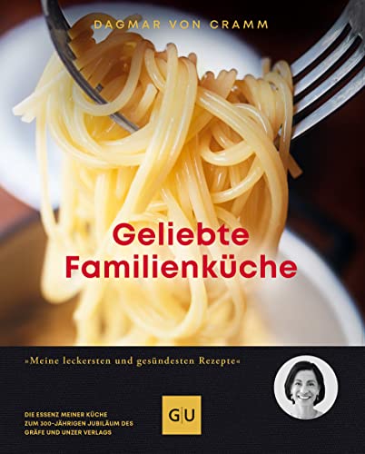 Geliebte Familienküche: Meine leckersten und gesündesten Rezepte (GU Familienküche)