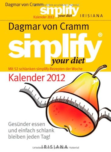 Simplify your diet Kalender 2012: Gesünder essen und einfach schlank bleiben jeden Tag!