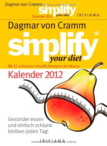 Simplify your diet Kalender 2012: Gesünder essen und einfach schlank bleiben jeden Tag! Simplify your diet Kalender 2012: Gesünder essen und einfach schlank bleiben jeden Tag!