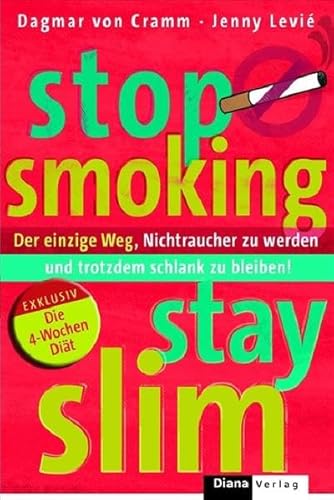Stop Smoking - Stay Slim. Der einzige Weg, Nichtraucher zu werden und trotzdem schlank zu bleiben Stop Smoking - Stay Slim. Der einzige Weg, Nichtraucher zu werden und trotzdem schlank zu bleiben