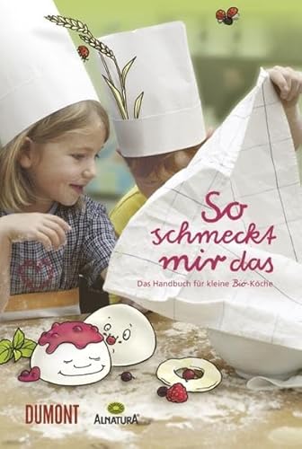 So schmeckt mir das: Das Handbuch für kleine Bio-Köche