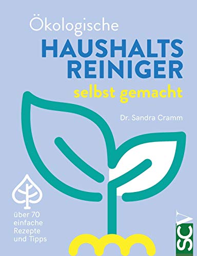 Ökologische Haushaltsreiniger selbst gemacht: über 70 einfache Rezepte und Tipps
