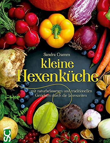 kleine Hexenküche: mit naturbelassenen und traditionellen Gerichten durch die Jahreszeiten