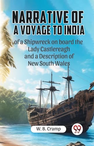 Narrative of a Voyage to India of a Shipwreck on board the Lady Castlereagh and a Description of New South Wales von Double9 Books