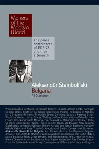Aleksandur Stamboliiski: Bulgaria: Bulgaria: The Peace Conferences of 1919-23 and Their Aftermath (Makers of the Modern World)