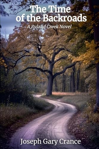 The Time of the Backroads: A Ryland Creek Novel von Lulu.com