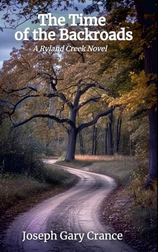 The Time of the Backroads: A Ryland Creek Novel von Lulu.com