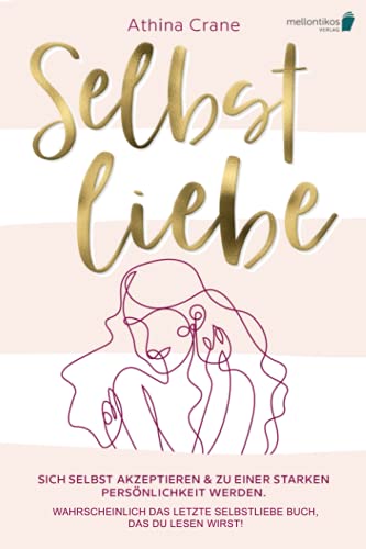 Selbstliebe: Sich selbst akzeptieren & zu einer starken Persönlichkeit werden. Wahrscheinlich das letzte Selbstliebe Buch, das du lesen wirst! Selbstliebe: Sich selbst akzeptieren & zu einer starken Persönlichkeit werden. Wahrscheinlich das letzte Selbstliebe Buch, das du lesen wirst!