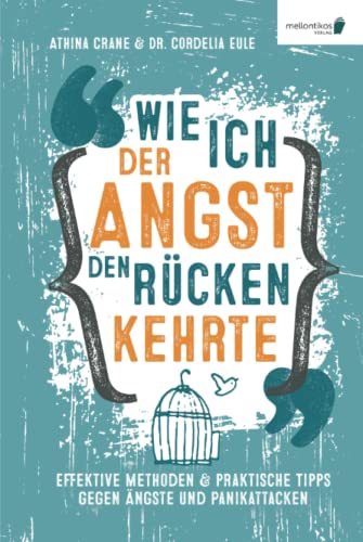 Wie ich der Angst den Rücken kehrte: Effektive Methoden & praktische Tipps gegen Ängste und Panikattacken von Mellontikos